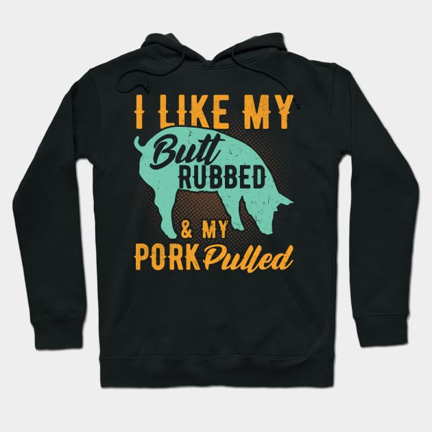 I like my Butt rubbed and my pork Pulled funny bbq Hoodie by Peco-Designs